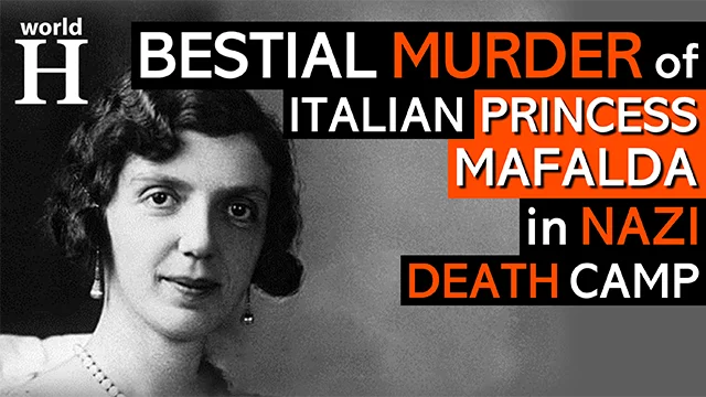 Nazi Murder of  Princess Mafalda - Italian King's Daughter Killed at Buchenwald Concentration Camp